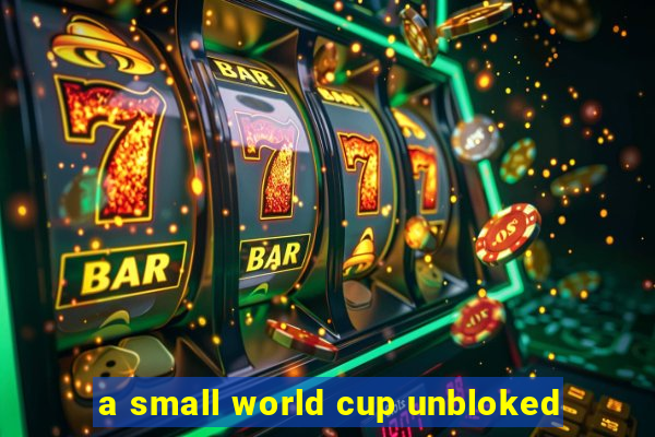 a small world cup unbloked